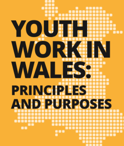 YOUTH WORK IN WALES: PRINCIPLES AND PURPOSES